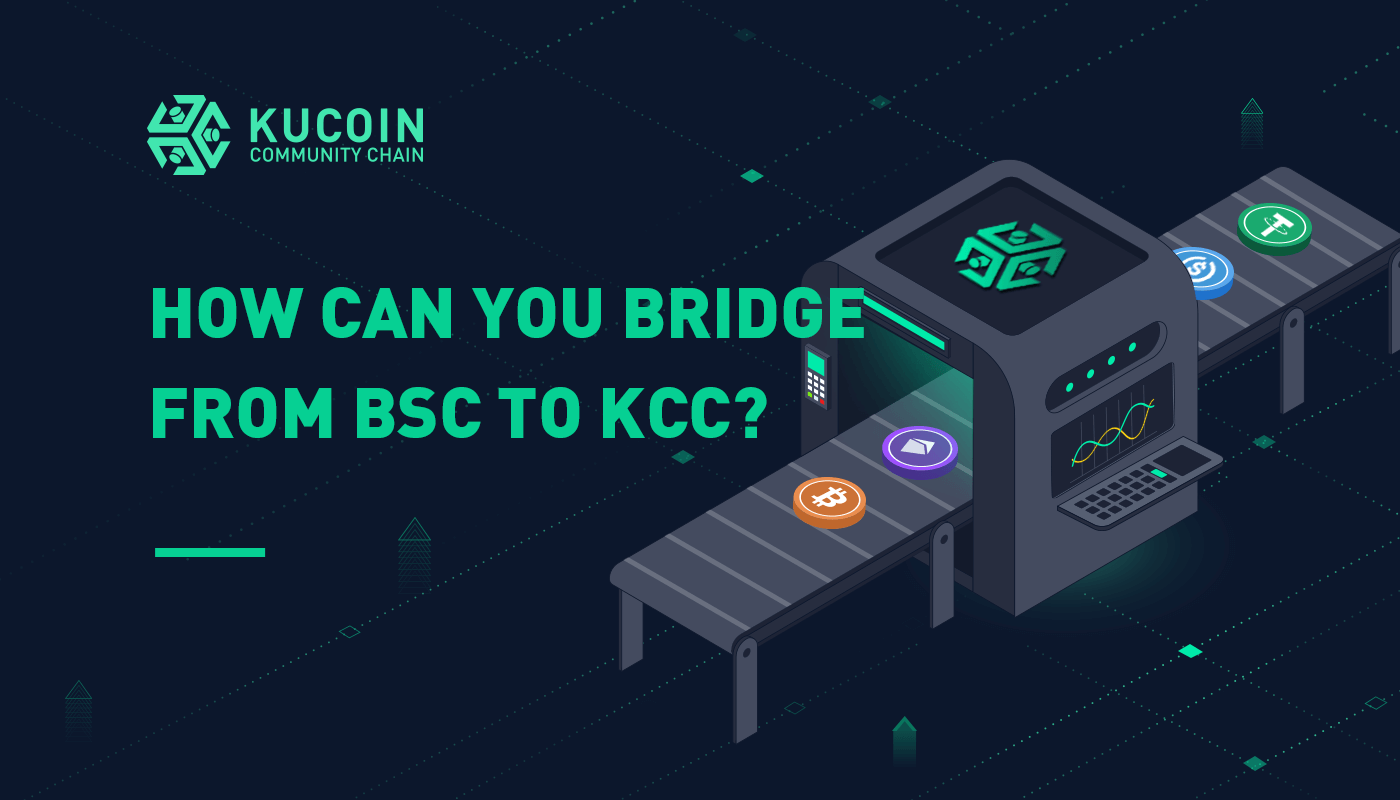 How Can You Bridge From BSC to KCC? KCC News