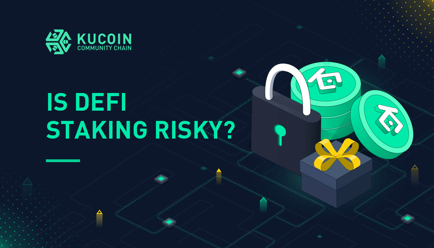 Is DeFi Staking Risky? (3 Benefits and 8 Risks) KCC News